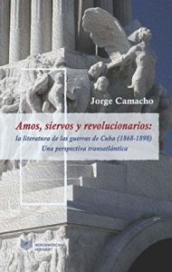 Lee más sobre el artículo Amos, siervos y revolucionarios: La literatura de las guerras de Cuba (1868-1898), una perspectiva transatlántica