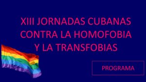 Lee más sobre el artículo Programa de las 13° Jornadas Cubanas contra la Homofobia y la Transfobia